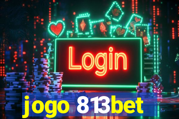 jogo 813bet